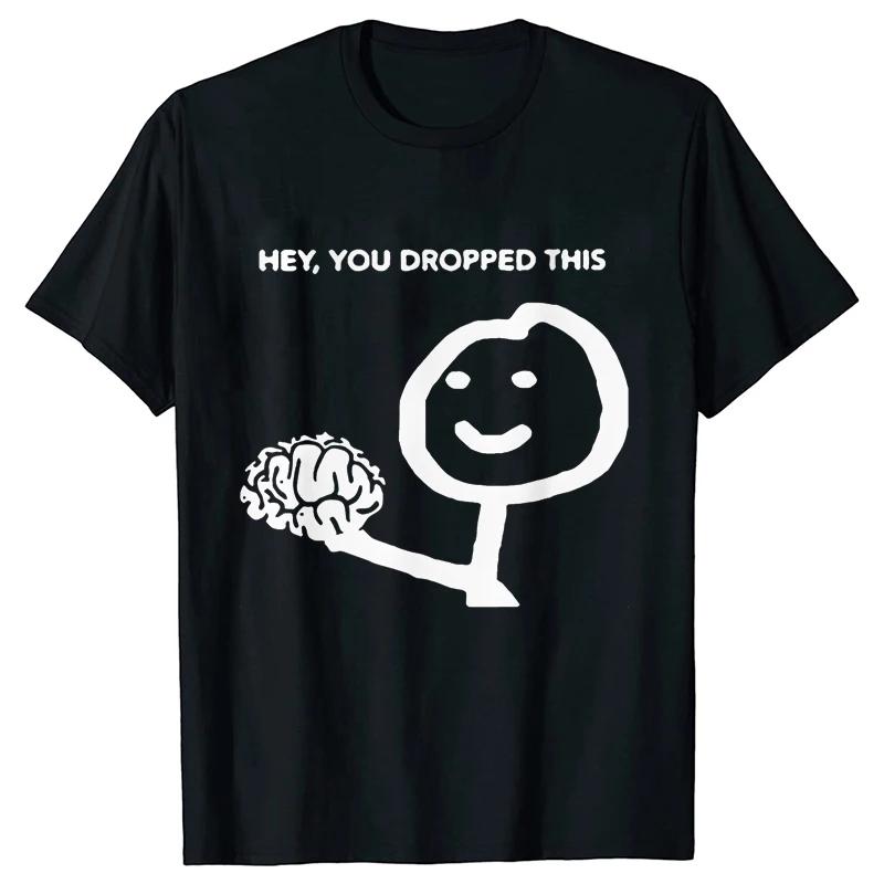 Hey You Dropped This Men's Clothing Sarcasm T Shirts Funny Your Brain Graphic Tops Hip Hop Streetwear Harajuku Short Sleeve Tees