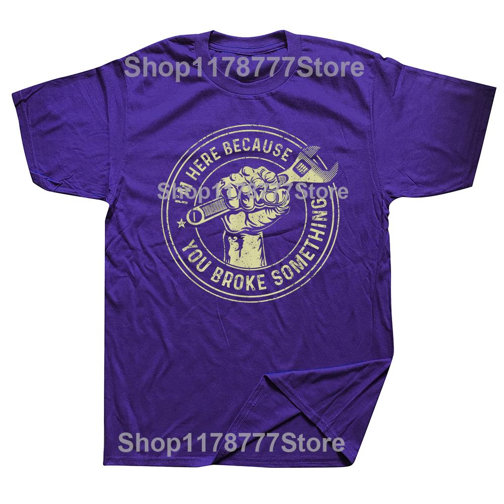 Im Here Because You Broke Something Mechanic Handyman T Shirts Streetwear Short Sleeve Birthday Gifts Summer Style Tshirt Men