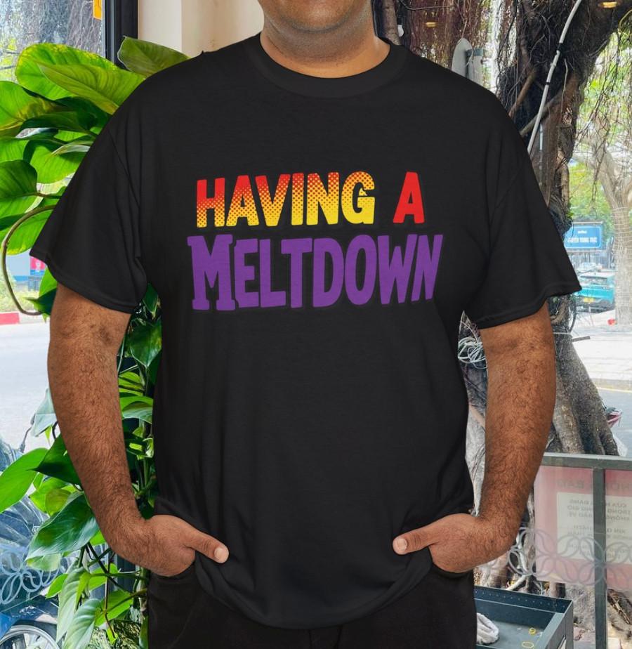 

Having a Meltdown Shirt Funny Retro Having a Meltdown Quote T-Shirt 3XL