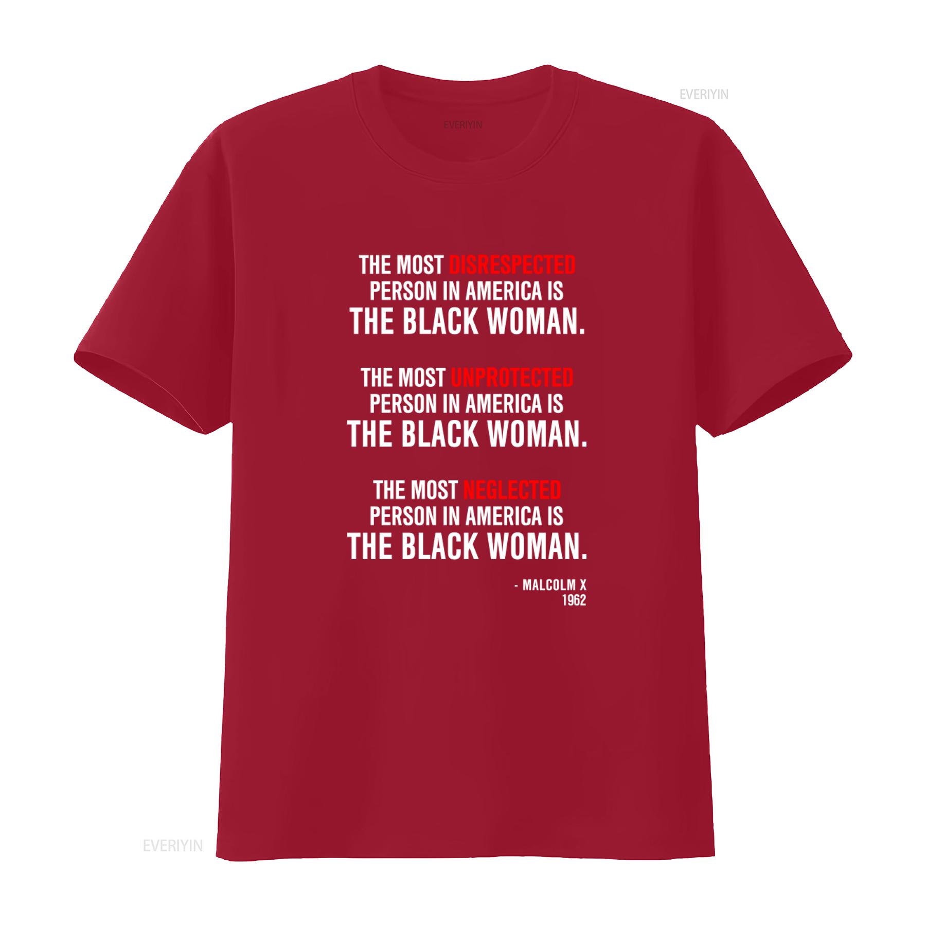 

Malcolm X Quote T Shirt The Most Disrespected Unprotected Neglected Person in America is Black Woman Statement vintage Washed S