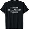 Snapper Of All Things Whipper Novelty Sarcastic Graphic T-Shirt
