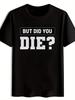 "BUT DID YOU DIE?" Graphic T-shirt - Black Casual Short Sleeve Round Neck Summer Tee