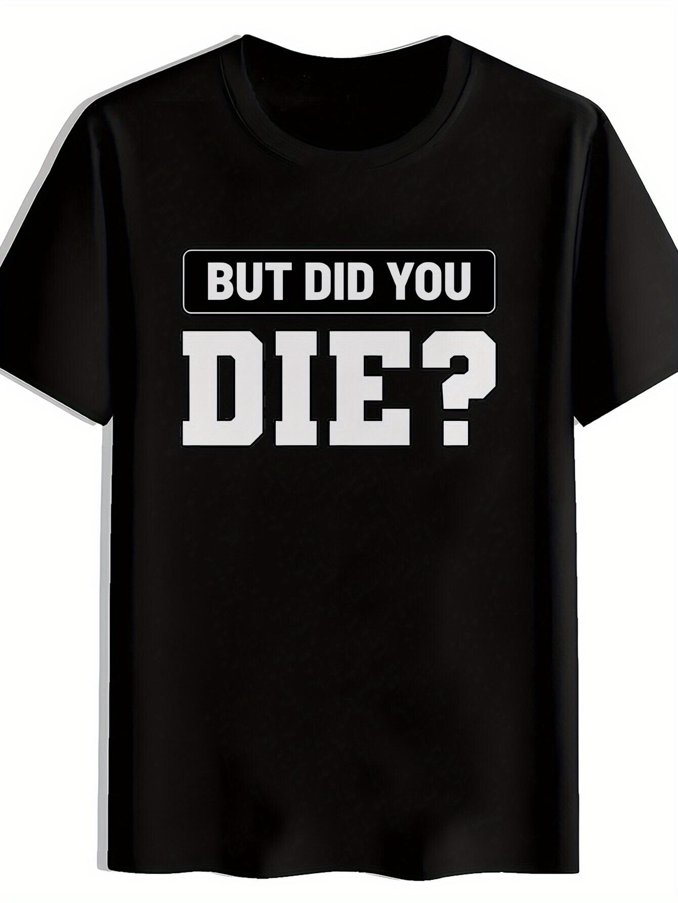 BUT DID YOU DIE? Graphic T-shirt - Black Casual Short Sleeve Round Neck Summer Tee XXXL