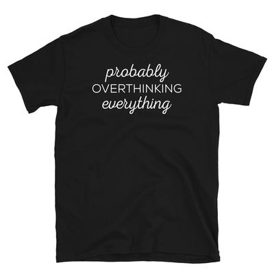 Waarschijnlijk te veel nadenken Stress Humor Alles Korte Mouw Unisex T-shirt