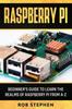 The Raspberry Pi : Beginner's Guide To Learn the Realms of Raspberry Pi from A-Z : 1 Book
