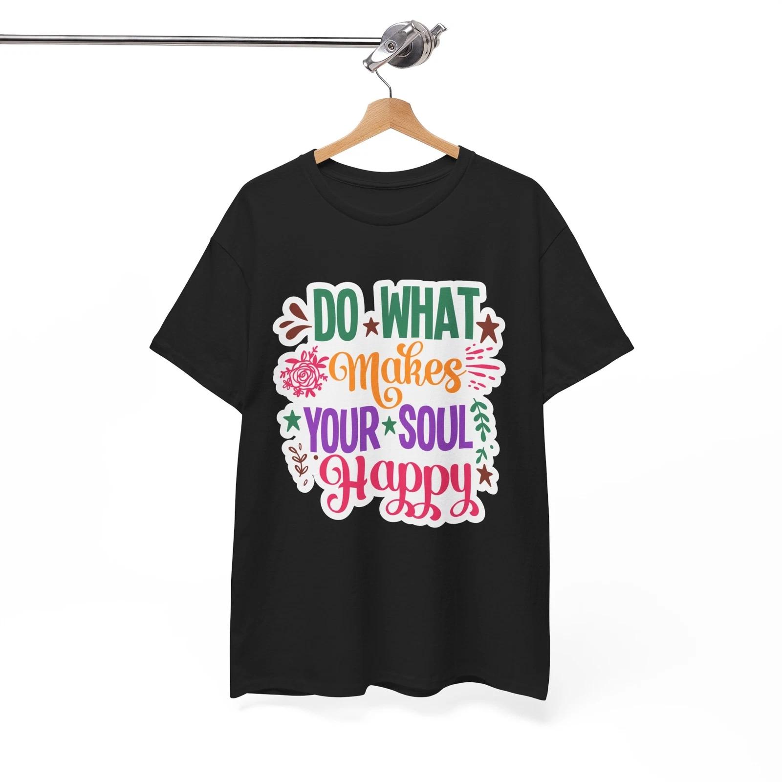 Epic Funny T-Shirt - Do What Makes Your Soul Happy Shirt M