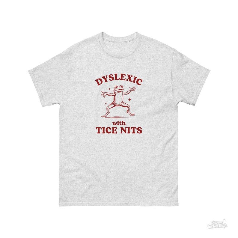 Dislexic cu Tice Nits Funny Dyslexia Broață Tricou Prost Y2k Tricou Vintage Tricou Sarcastic Tricou cu desene animate Silly Meme Tops Bumbac