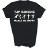 MPSstudio Cool Tap Dance Dancer Tap Dancing Makes Me Happy Unisex Shirt Gift Women Men T-Shirt (Black;XL)