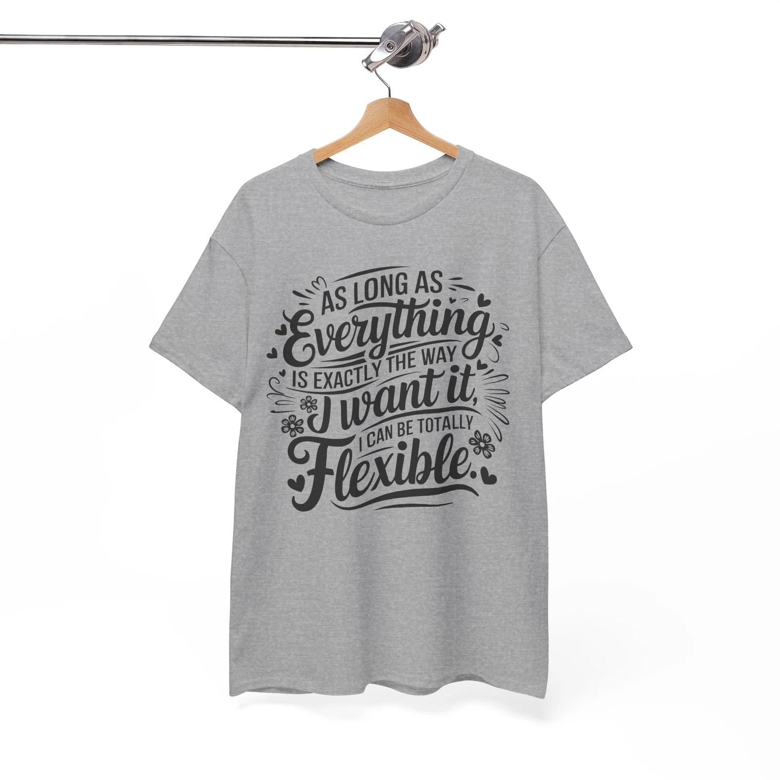 

as long as everything is exactly the way i want it Shirt | Cool Funny T-Shirt 4XL