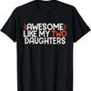 Awesome Like My Two Daughters Father's Day Dad Day Funny Dad T-Shirt
