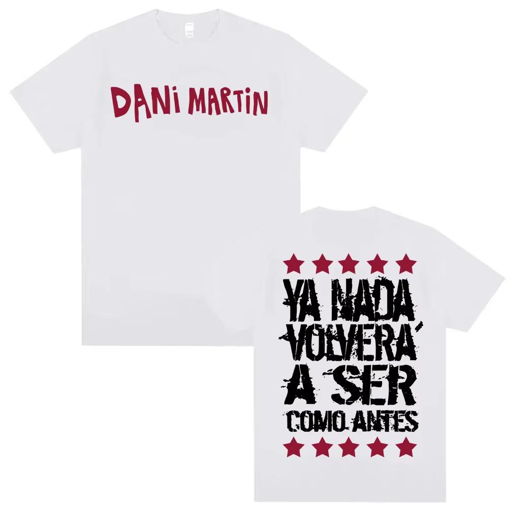 Dani Martin Ya Nada Volvera A Ser Como Antes T Shirt Men's Women Casual Cotton Oversized T Shirts Fashion Gothic Vintage T-shirt