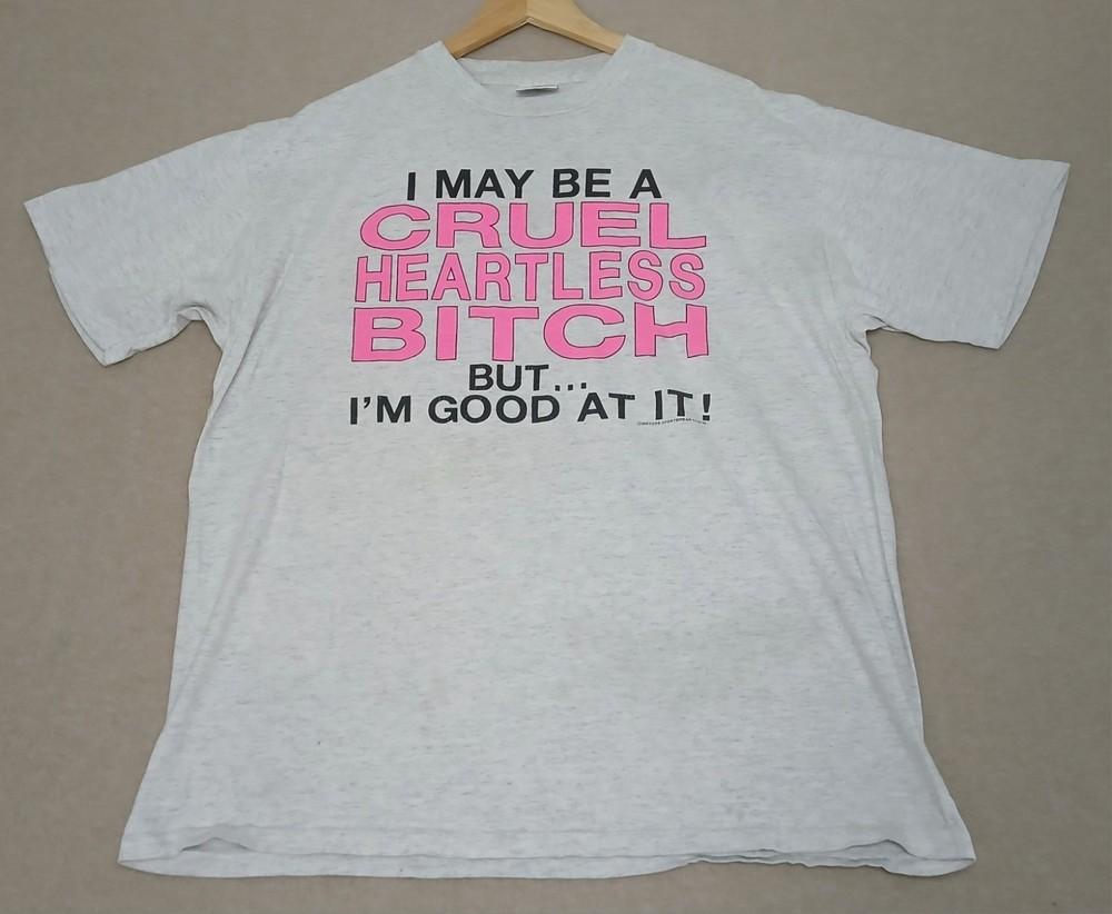 Vintage 90s Quote ;  I May Be A Cruel Heartless Bitch  Graphic Tee Size X Unisex T-Shirt M