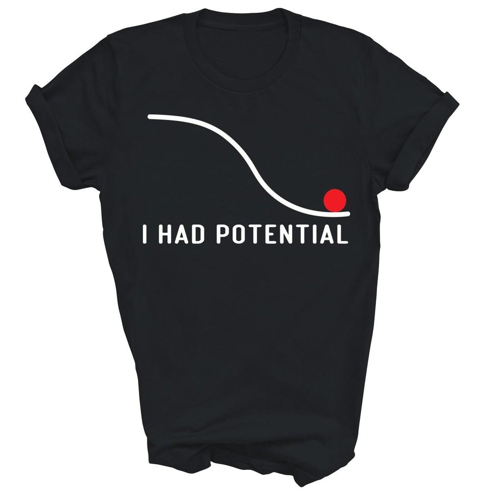 

I Had Potential Funny Physics Science Teacher Unisex Shirt Gift XL