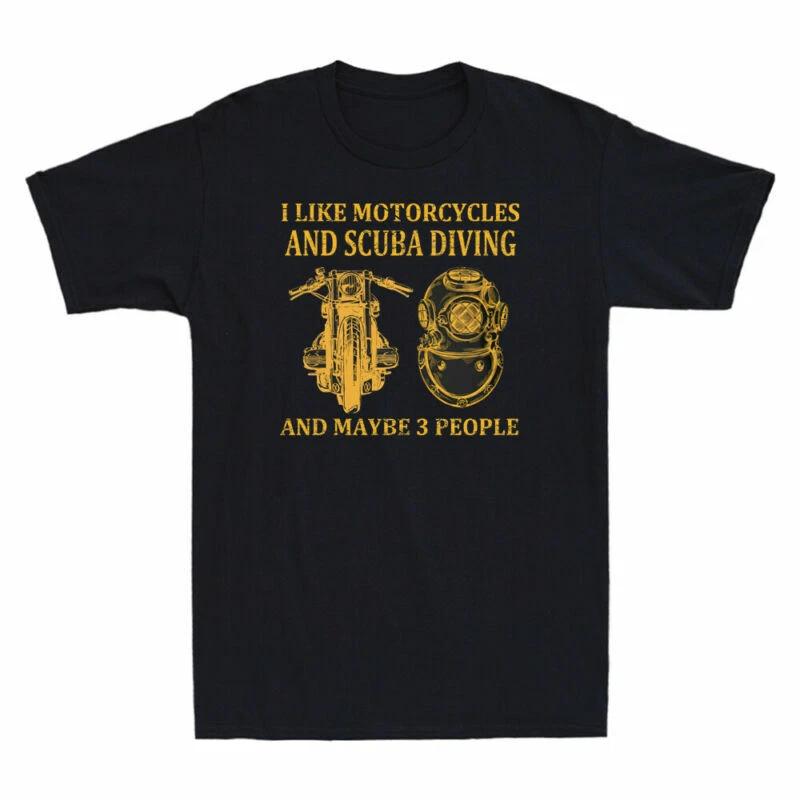 I Like Motorcycles And Scuba Diving And Maybe 3 People Novelty Men s T-Shirt Tee XXXXL