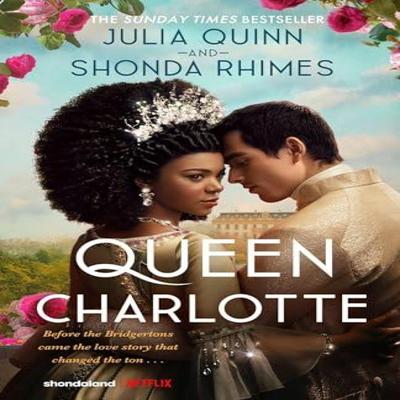 Queen Charlotte Before the Bridgertons Came the Love Story That Changed the Ton... by Shonda... 9780349436708