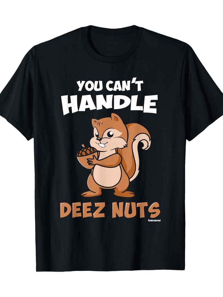 You can't handle these nutty t-shirts. - 6.35 oz
