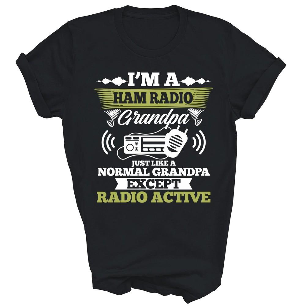 

I Am A Ham Radio Grandpa Amateur Operator Unisex Shirt Gift 4XL