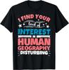 Human Geography Funny Saying Gift T-Shirt Size L & XL T-Shirt