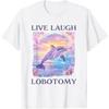 Live Laugh Lobotomy Funny Dolphin Meme Tshirt