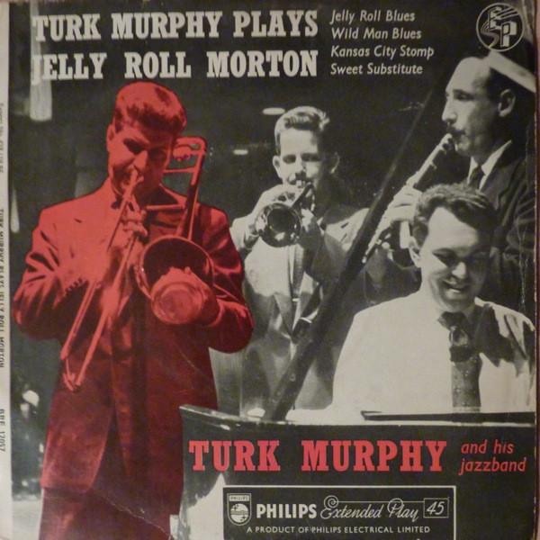 

7inch Record TURK MURPHY & HIS JAZZ BAND - Turk Murphy Plays Jelly Roll Morton BBE12057 Philips 1956 UK Jazz Used
