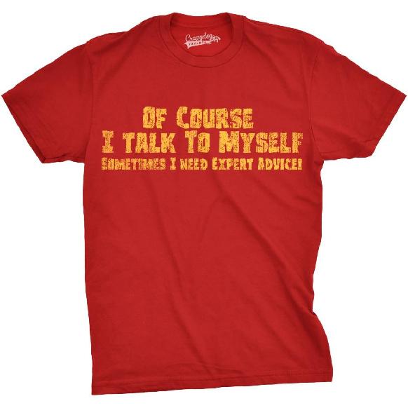 of Course I Talk to Myself Funny Expert Advice Mens T-Shirts