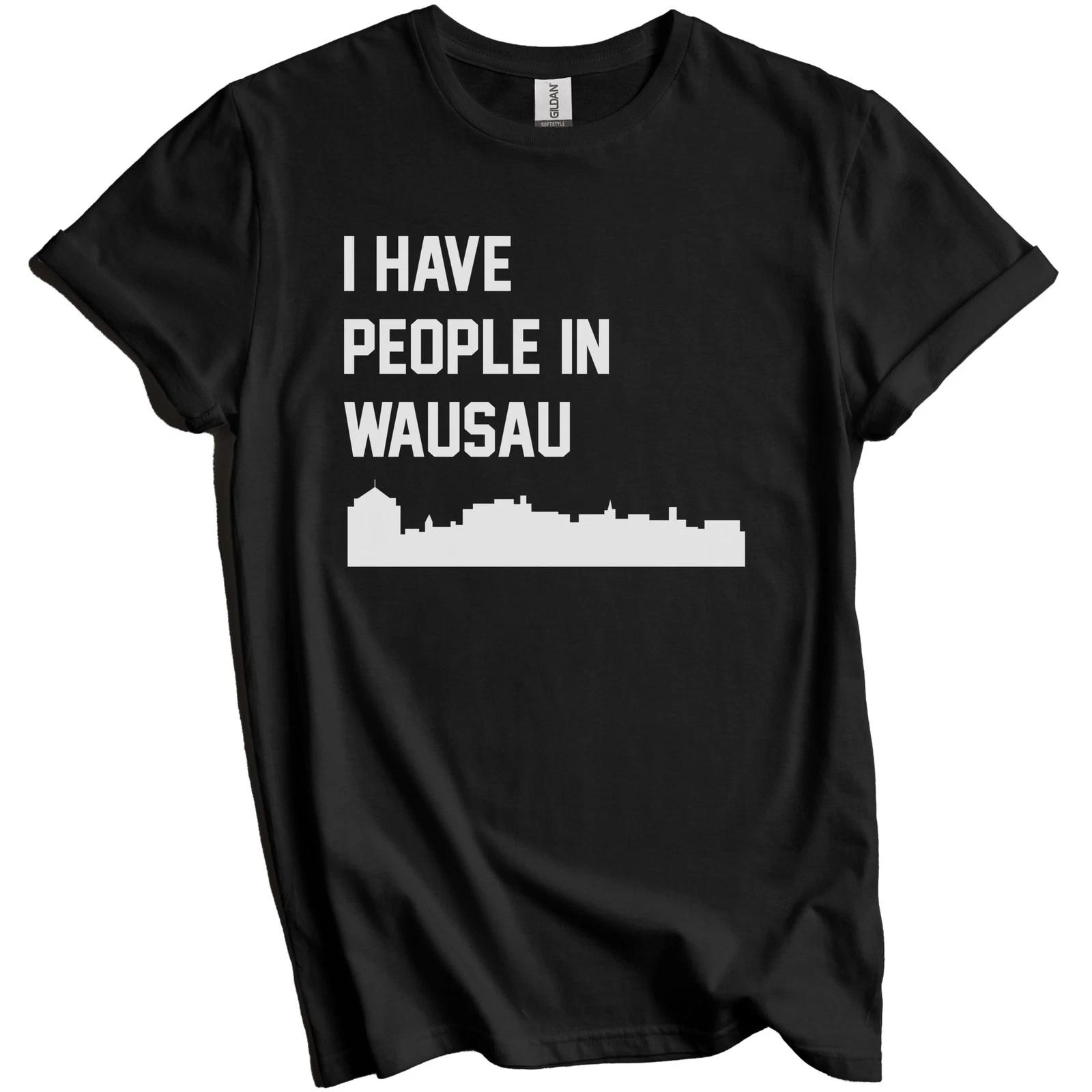 I Have People In Wausau Wisconsin Skyline T-Shirt S