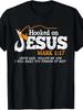 100% Made US Hooked On Jesus Jesus I Will Make You Fishers Of Men T-Shirt
