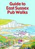 The Guide To East Sussex Pub Walks Book