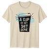 A Cup Of Get Sht Done Coffee TShirt Funny Foodie Tee