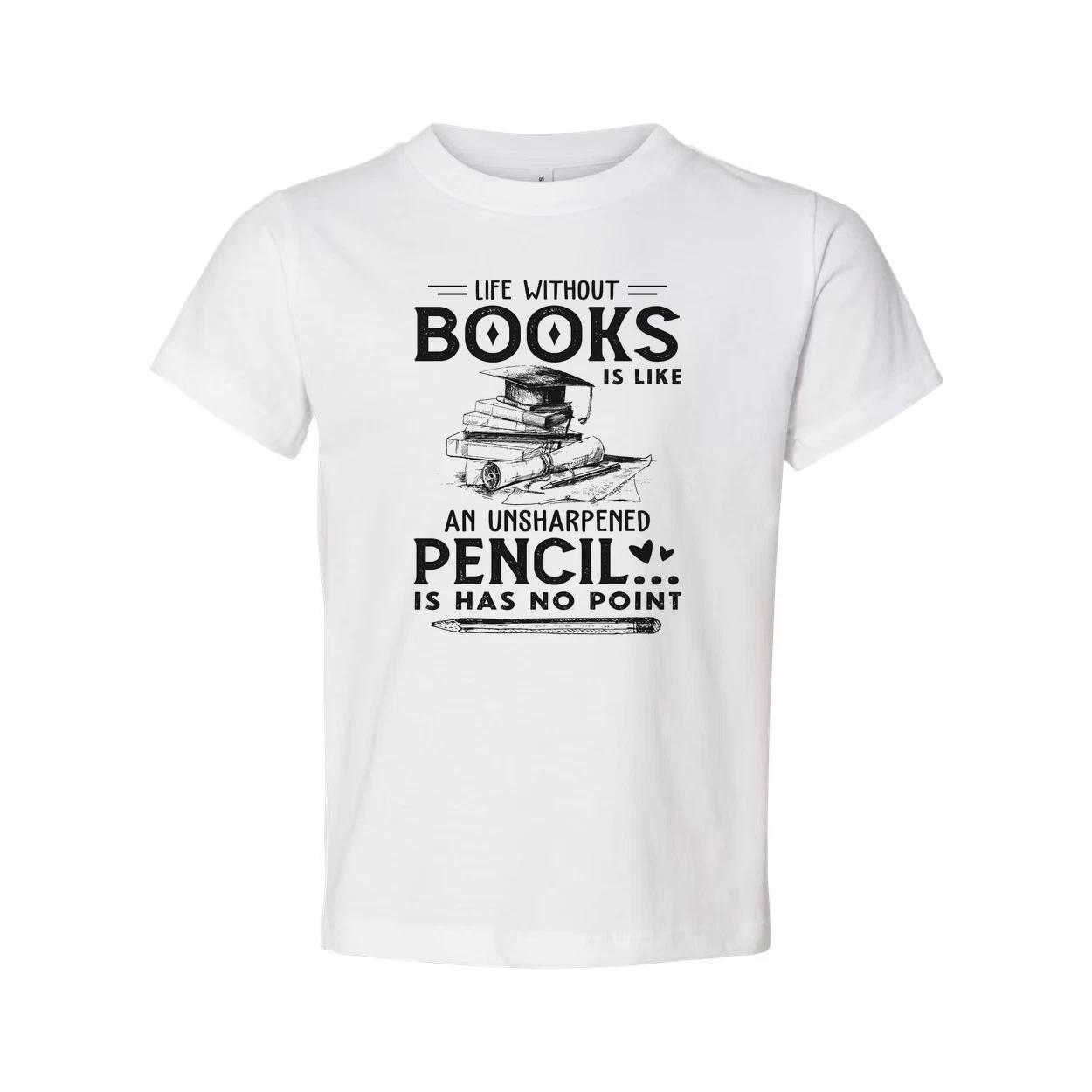 

Unisex Graphic T Shirt With Quote Life Without Books Is Like An Unsharpened Penc S