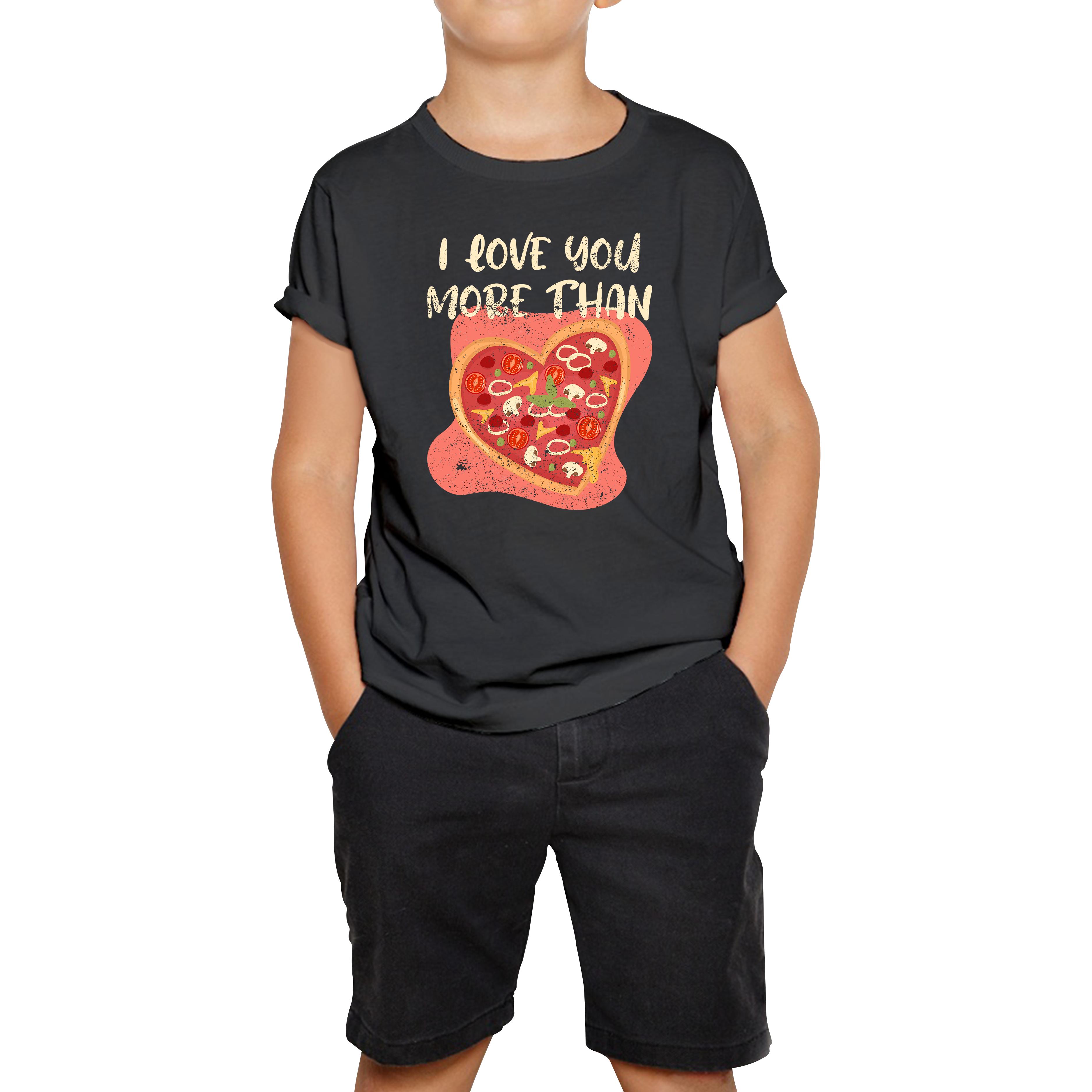 I Love You More Than Pizza Valentines Day Funny Offensive Gift Kids Tee 140