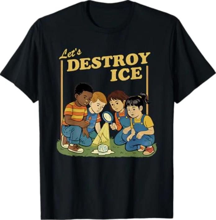 Lets Destroy Some ICE Funny Protest T-Shirt M