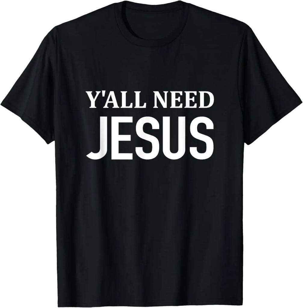 Y'all Need Jesus T-Shirt Funny Christian Humor Tee T-Shirt Custom Printed Graphic T Shirts Vintage T Shirt Camiseta Hombre