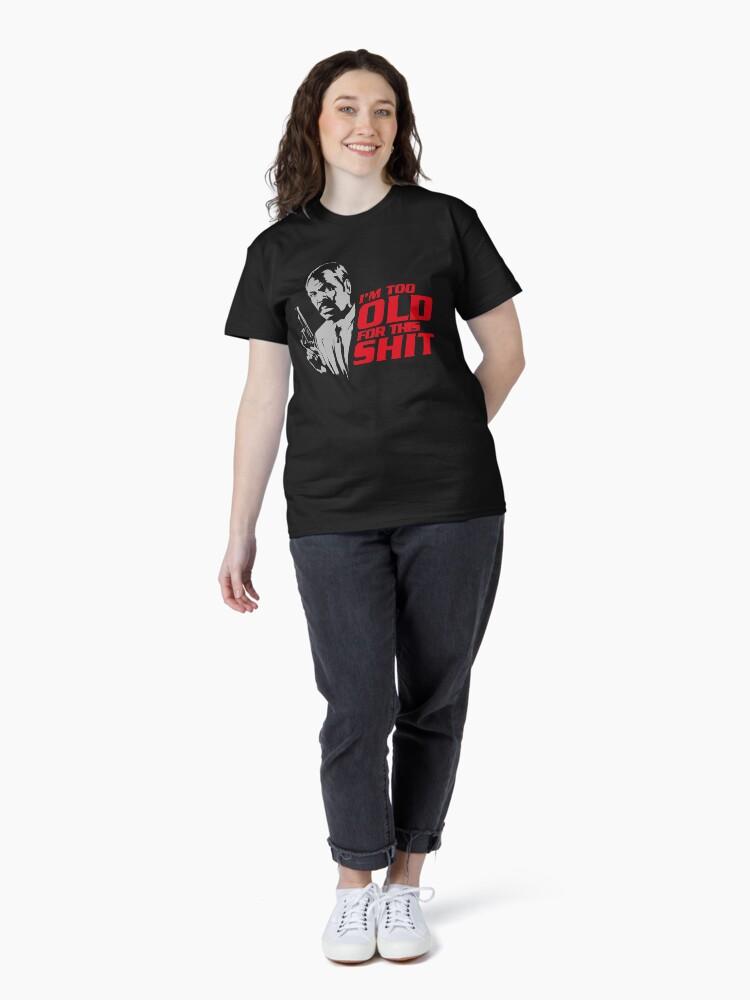 Lethal Weapon Action Movie American Police Motivational Im Too Old For This Shit Gifts For Movie Fans Classic T-Shirt