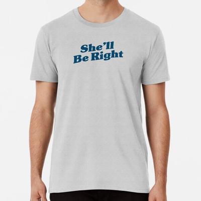 She'll Be Right Marineblaues Premium-T-Shirt S bis 5XL Hergestellt in der AU/USA T-Shirt