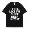 Unisex Unisex I Feel Like Im Chief Keef In 2012 Graphic Print Tshirt Summer Unisex Unisex Fashion Trend Hip