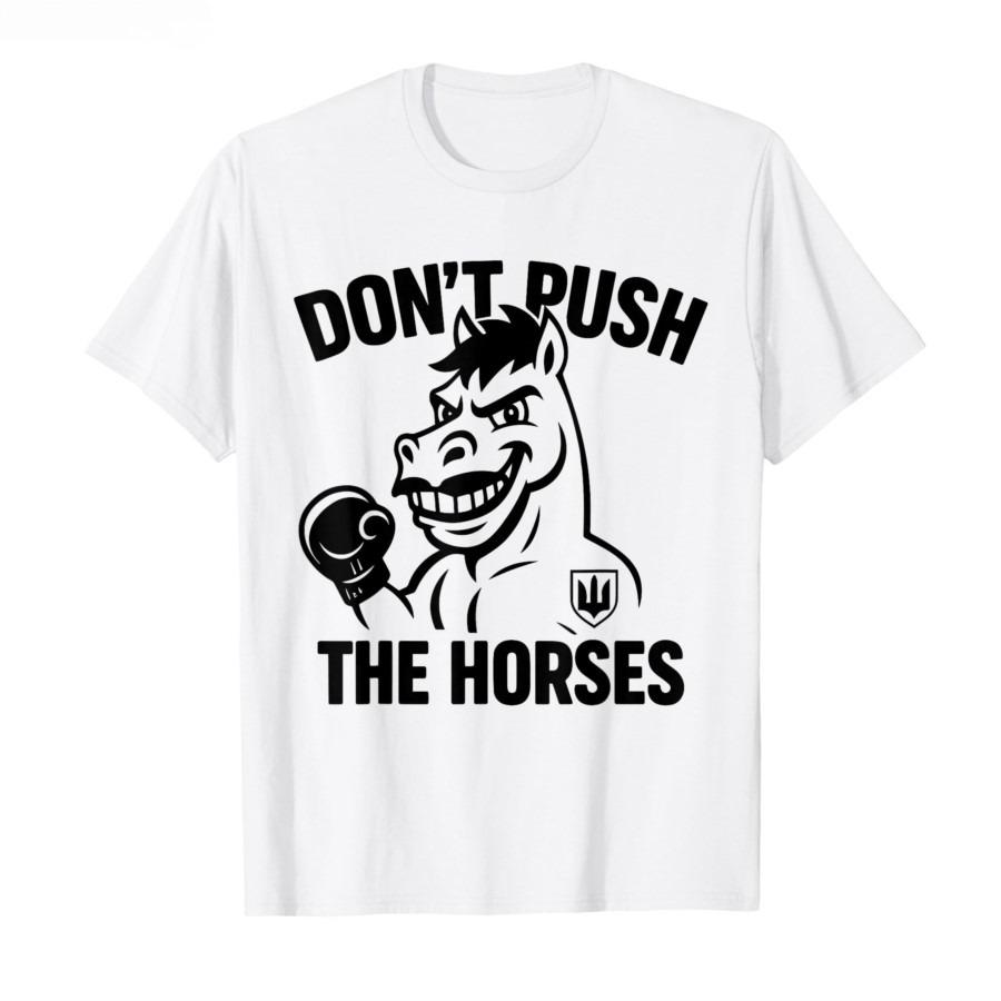 Don’t Push The Horses – Funny Meme Quote for Sarcastic Minds T-shirt Men Women Cotton T Shirts Short Sleeve Tops Soft Men Tee