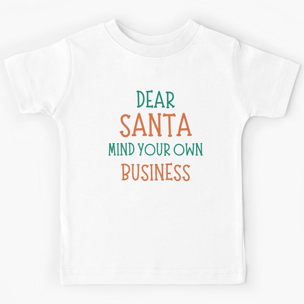 Dear Santa, Mind Your Own Business. Christmas Humor. Funny Inappropriate Dear Santa Christmas Design. Red and Green Kids T-Shirt 140