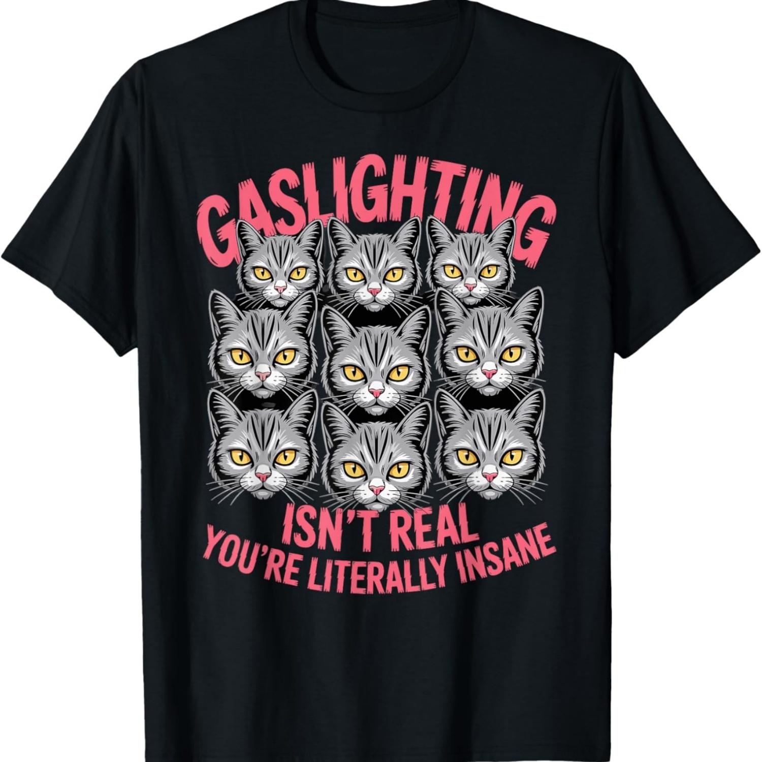 Gaslighting Isn t Real You re Literally Insane Fun Cat Meme T-Shirt S чёрный