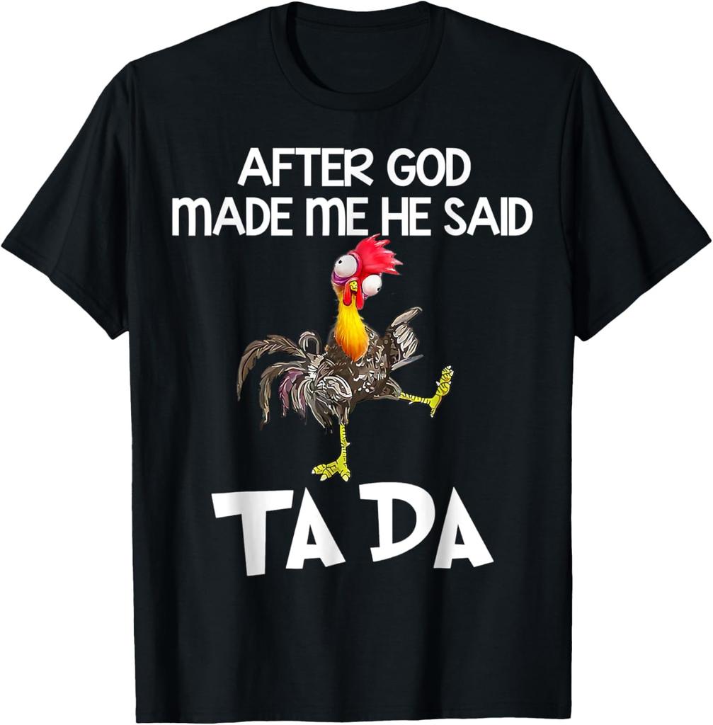 After God made Me He Said Ta Da Funny Chicken T-Shirt