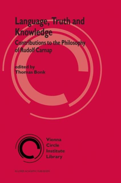 The Language, Truth and Knowledge : Contributions To the Philosophy of Rudolf Carnap : 2 Book