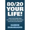 80/20 Your Life! How To Get More Done With Less Effort Paperback