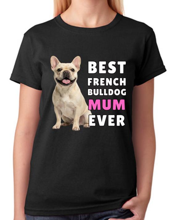 Best French Bulldog Mum Ever Ladies T-Shirt Dog Gift Pet Lover Mother Tee S