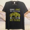 Oversized Summer Men Tshirt Sorry I Cant I Have To Fix My Rc Cars Short Sleeve Cotton Round Neck Tee Shirt Teeshirt Male