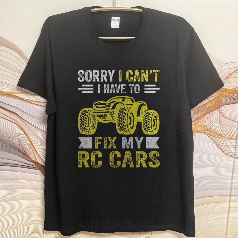 Oversized Summer Men Tshirt Sorry I Cant I Have To Fix My Rc Cars Short Sleeve Cotton Round Neck Tee Shirt Teeshirt Male
