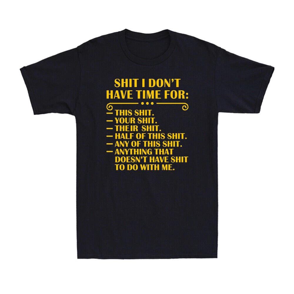 I Don t Have Time Funny Quote Humor Sarcastic Saying Gift Tee Men s T-shirt L