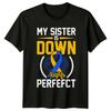 My Sister Is Down Right Perfefct Down Syndrome Awareness TShirt a