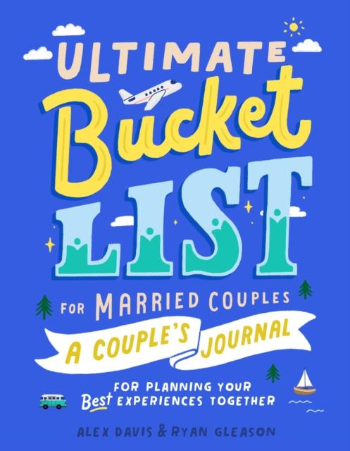 Bok Ultimate Bucket List for Married Couples : A Couples Journal for Planning Your Best Experiences Together