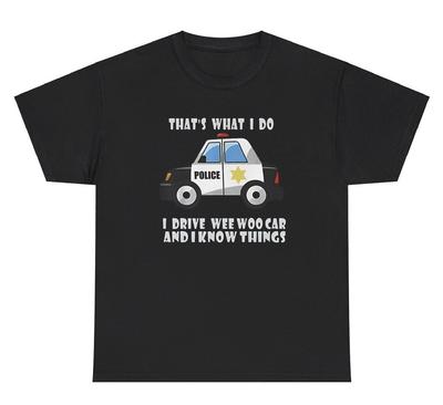 I Drive Wee Woo Car And Know Things TShirt Funny Police Gen Z Meme Weirdcore Tee Unisex T-Shirt