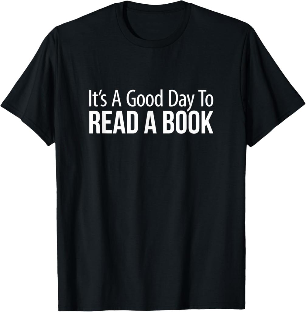 It's A Good Day To Read A Book T-Shirt Print Original Design Gifts T Shirts Print on Demand Vintage T Shirt Camisas Streetwear
